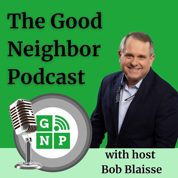 The Good Neighbor Podcast cover art featuring host Bob Blaisse